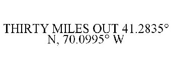 THIRTY MILES OUT 41.2835° N, 70.0995° W