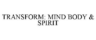 TRANSFORM: MIND BODY & SPIRIT