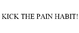 KICK THE PAIN HABIT!