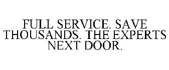 FULL SERVICE. SAVE THOUSANDS. THE EXPERTS NEXT DOOR.