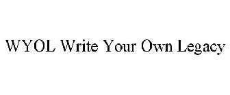 WYOL WRITE YOUR OWN LEGACY