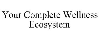 YOUR COMPLETE WELLNESS ECOSYSTEM