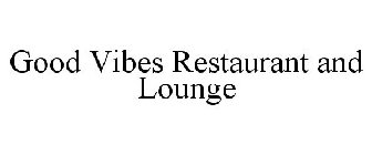 GOOD VIBES RESTAURANT AND LOUNGE