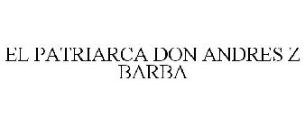 EL PATRIARCA DON ANDRES Z BARBA