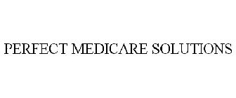 PERFECT MEDICARE SOLUTIONS