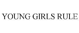 YOUNG GIRLS RULE