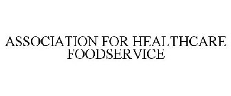 ASSOCIATION FOR HEALTHCARE FOODSERVICE