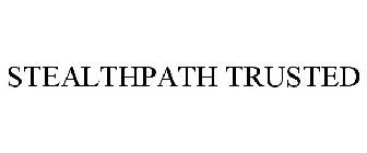 STEALTHPATH TRUSTED