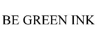 BE GREEN INK