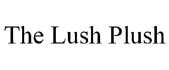THE LUSH PLUSH