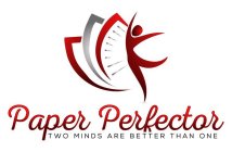 PAPER PERFECTOR TWO MINDS ARE BETTER THAN ONE
