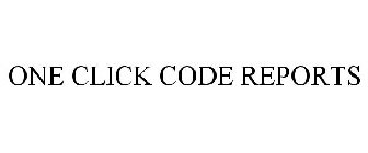 ONE CLICK CODE REPORTS