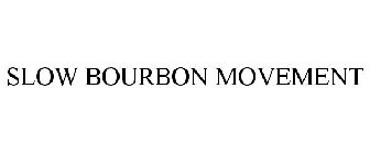 SLOW BOURBON MOVEMENT