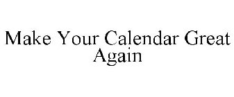 MAKE YOUR CALENDAR GREAT AGAIN