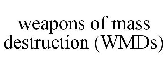 WEAPONS OF MASS DESTRUCTION (WMDS)