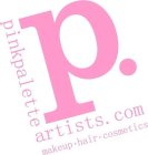 P. PINKPALETTE ARTISTS.COM MAKEUP · HAIR · COSMETICS
