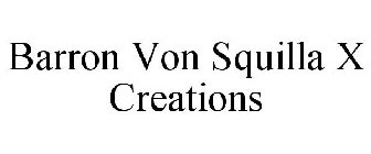 BARRON VON SQUILLA X CREATIONS