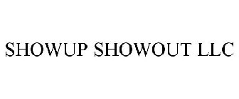 SHOWUP SHOWOUT LLC