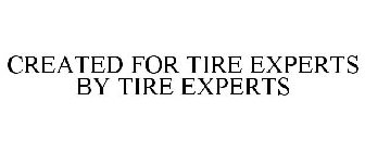 CREATED FOR TIRE EXPERTS BY TIRE EXPERTS