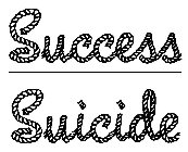 SUCCESS / SUICIDE