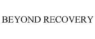 BEYOND RECOVERY