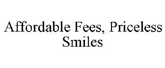 AFFORDABLE FEES, PRICELESS SMILES
