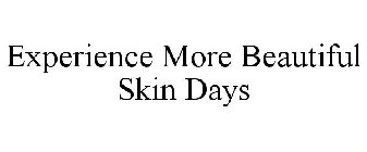 EXPERIENCE MORE BEAUTIFUL SKIN DAYS