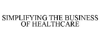 SIMPLIFYING THE BUSINESS OF HEALTHCARE