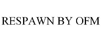 RESPAWN BY OFM