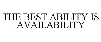 THE BEST ABILITY IS AVAILABILITY