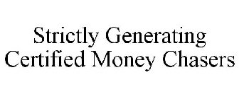 STRICTLY GENERATING CERTIFIED MONEY CHASERS