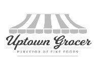 UPTOWN GROCER PURVEYOR OF FINE FOODS