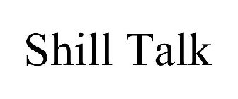 SHILL TALK