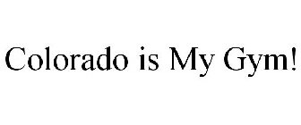 COLORADO IS MY GYM!