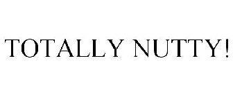TOTALLY NUTTY!
