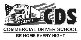 CDS COMMERCIAL DRIVER SCHOOL BE HOME EVERY NIGHT