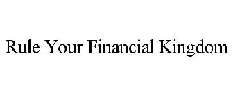 RULE YOUR FINANCIAL KINGDOM