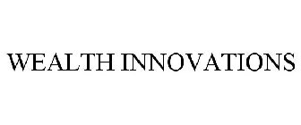 WEALTH INNOVATIONS