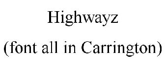 HIGHWAYZ (FONT ALL IN CARRINGTON)