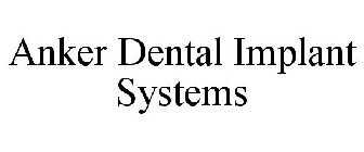 ANKER DENTAL IMPLANT SYSTEMS