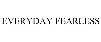 EVERYDAY FEARLESS