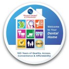 WD WESTERN DENTAL & ORTHODONTICS FIVE STAR SERVICE WELCOME TO YOUR DENTAL HOME FINANCING QUALITY 100 YEARS OF QUALITY, ACCESS, CONVENIENCE & AFFORDABILITY