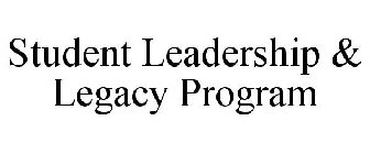 STUDENT LEADERSHIP & LEGACY PROGRAM