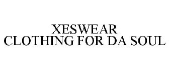 XESWEAR CLOTHING FOR DA SOUL