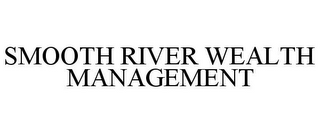 SMOOTH RIVER WEALTH MANAGEMENT