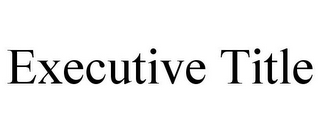 EXECUTIVE TITLE