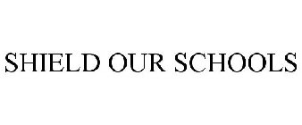 SHIELD OUR SCHOOLS