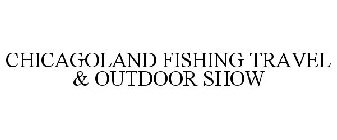 CHICAGOLAND FISHING TRAVEL & OUTDOOR EXPO