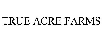 TRUE ACRE FARMS