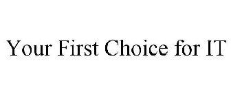 YOUR FIRST CHOICE FOR IT